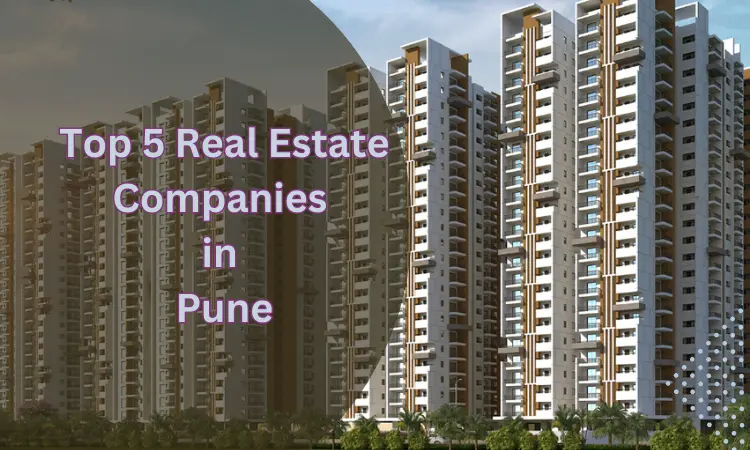 Best Real Estate Company: Top 5 Real Estate Companies in Pune