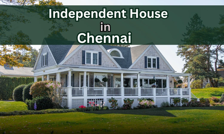 Top Reasons to Buy an Independent House in Chennai