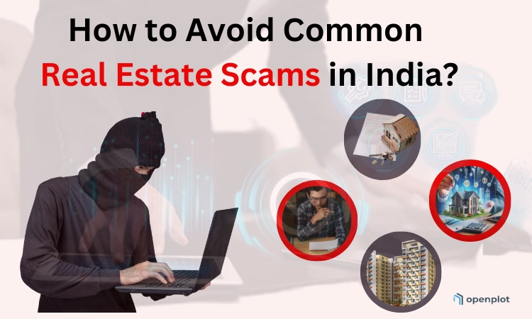 How to Avoid Common Real Estate Scams in India?