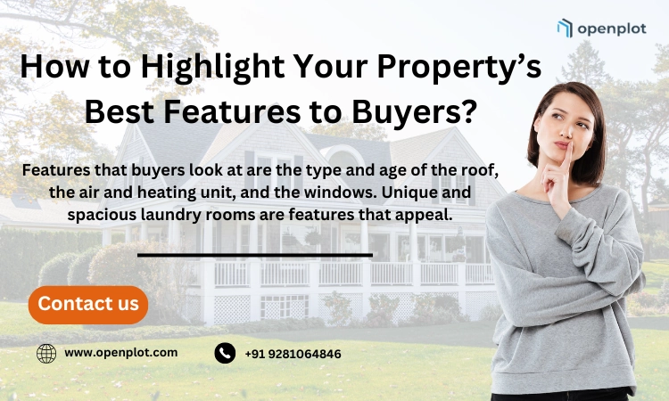 How to Highlight Your Property’s Best Features to Buyers?