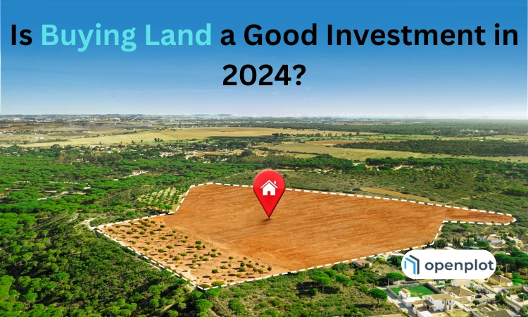 Is Buying Land a Good Investment in 2024?