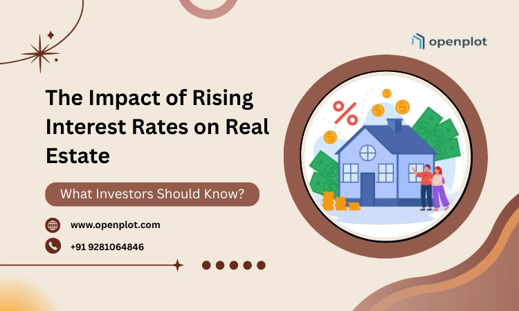 The Impact of Rising Interest Rates on Real Estate: What Investors Should Know?